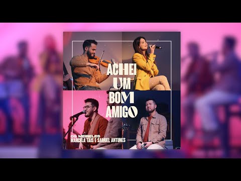 @marcelataisoficial, @OsMeireles e Samuel Antunes - ACHEI UM BOM AMIGO | LIVE SESSION NT PLAY