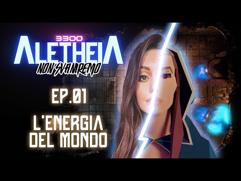 Aletheia 3300 - Non Svaniremo - EP 01 - "L'energia del Mondo"