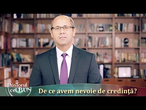 De ce avem nevoie de credintă?-Luigi Mițoi-Păstorul Cel Bun