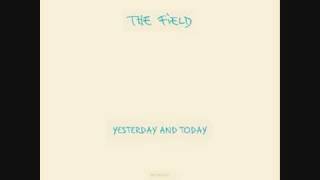 The Field - Everybody's Got to Learn Sometime [Track 2]