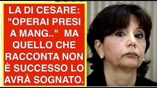 LA DI CESARE: "OPERAI PRESI A MANG.." MA QUELLO CHE RACCONTA NON È SUCCESSO. LO AVRÀ SOGNATO?