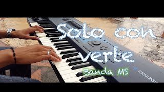 Solo con Verte - Banda MS PIANO (Reynosa Tamps.)