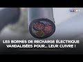 Les Bornes De Recharge électrique Vandalisées Pour Leur Cuivre TF1 INFO