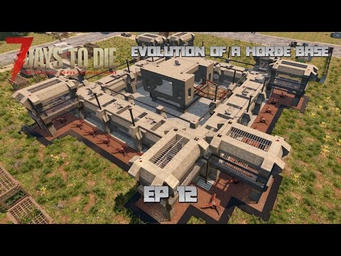 7 Days to Die - Evolution of a Horde Base EP 12
