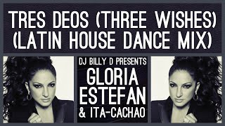 Gloria Estefan &amp; ITA-CACHAO ~ Tres Deos (Three Wishes) (Latin House Dance Mix)