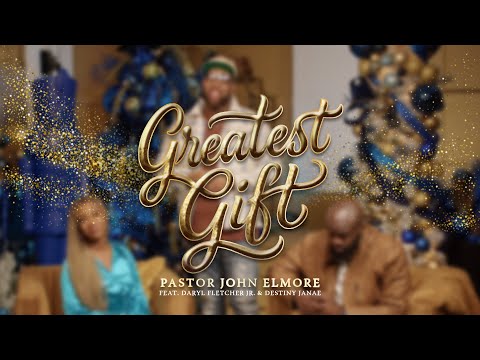 Pastor John Elmore “Greatest Gift” feat. Daryl Fletcher Jr. And Destiny Janae | Mr. Kerry Douglas
