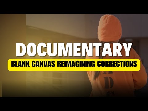 Blank Canvas Reimagining Corrections I FULL DOCUMENTARY