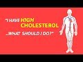 i have high cholesterol.. what should i do