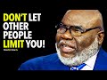 Don't Let Other People LIMIT YOU! - T.D. Jakes Motivational Speech