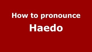 How to pronounce Haedo
