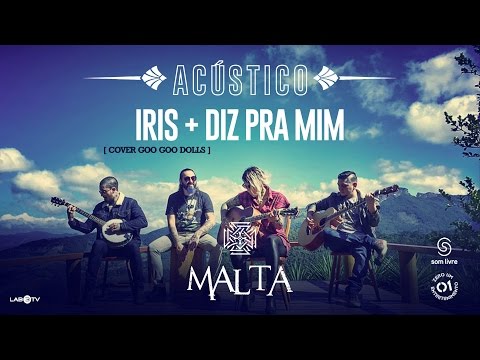 Malta - Iris (Cover Goo Goo Dolls) - Diz pra mim (Acústico)