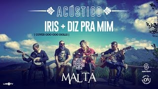 Malta - Iris (Cover Goo Goo Dolls) - Diz pra mim (Acústico)