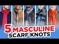 5 Masculine Scarf Knots Every Man Needs To Know