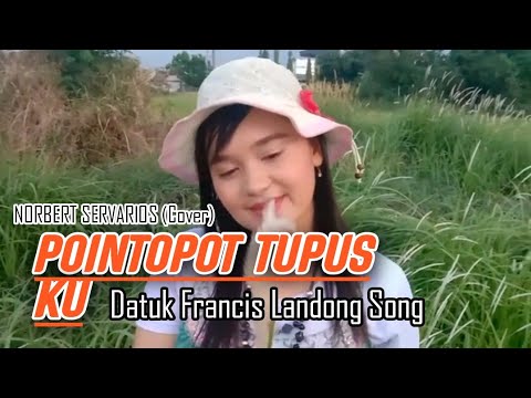 POINTOPOT TUPUS KU | DATUK FRANCIS LANDONG SONG |  NORBERT SERVARIOS ( COVER )