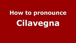 How to pronounce Cilavegna