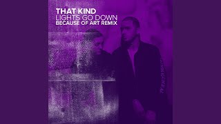 That Kind - Lights Go Down (Because Of Art Remix) [Extended] video