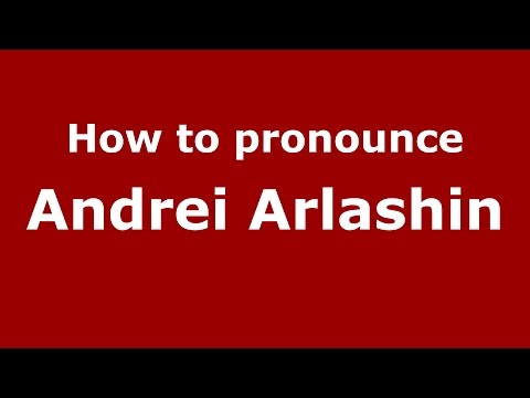 How to pronounce Andrei Arlashin (Russian/Russia)  - PronounceNames.com