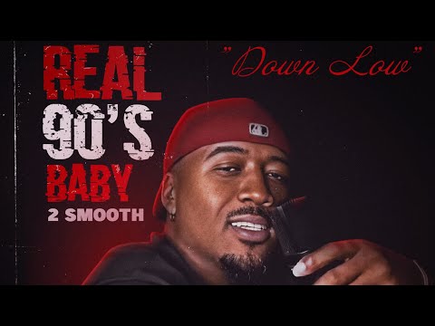 2 Smooth - Down Low (Real 90’s Baby)