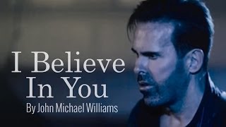 I Believe in You - John Michael Williams
