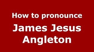 How to pronounce James Jesus Angleton