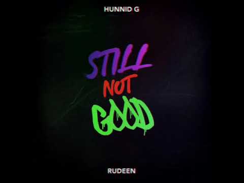 HUNNID G - STILL NOT GOOD FT RUDEEN