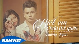 Biết Em Chưa Thể Quên - Trương Ngôn | MUSIC VIDEO 4K