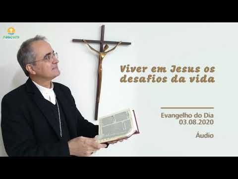 VIVER em Jesus os desafios da VIDA - Evangelho do dia 03.08.2020 [Dom Walter Jorge]