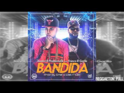 Bandida - Juanka El Problematik Ft Franco El Gorila