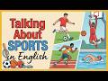 Talking About Sports In English English Conversation Practice Easy English Podcast For Beginners