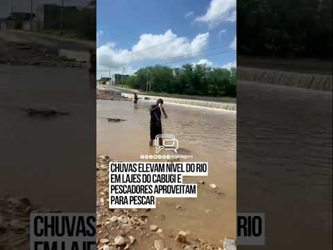 Chuvas elevam nível do rio em Lajes do Cabugi e pescadores aproveitam para pescar