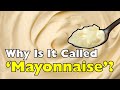 Why Is It Called Mayonnaise The Surprising Origin Of A Creamy Icon