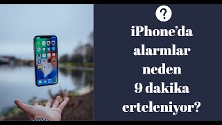 iPhone'da alarmlar neden 9 dakika erteleniyor?