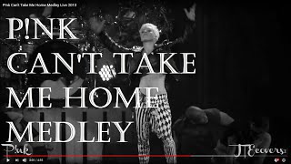 P!nk Can&#39;t Take Me Home Medley Live 2013