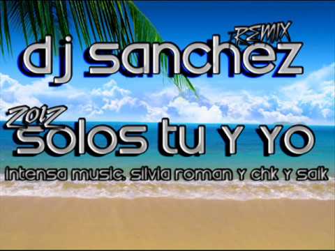 Intensa Music Ft  Silvia Roman & CHK &Saik Solos Tu Y Yo Dj San