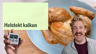 Helstekt kalkun -med gode tips!