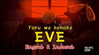 Eve  「夜は仄か」&quot;Faint at Night&quot; Yoru wa honoka with lyrics {Kanji|Romaji|Engsub|Indosub}