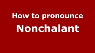 How to pronounce Nonchalant