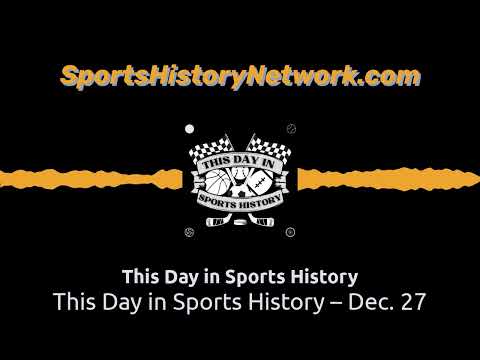 This Day in Sports History – Dec. 27 | This Day in Sports History