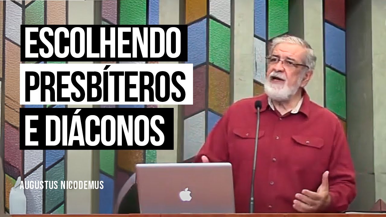 Escolhendo Presbíteros e Diáconos - Augustus Nicodemus