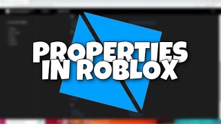 Properties in Roblox Studio Explained