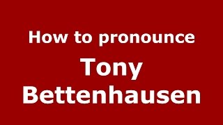 How to pronounce Tony Bettenhausen