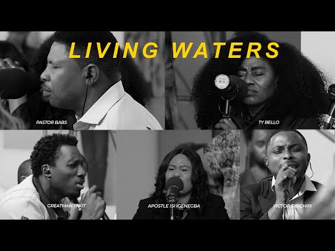 LIVING WATERS - Pastor Babs, Apostle Isi Igenegba, Greatman Takit, Victor Obichiri, TY Bello
