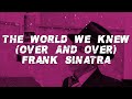Frank Sinatra The World We Knew Over And Over Lyrics