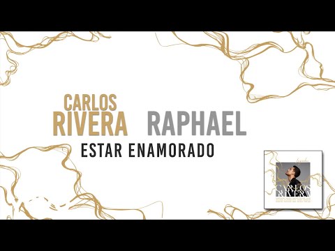 Carlos Rivera, Raphael - Estar Enamorado (Letra)