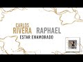 Carlos Rivera, Raphael - Estar Enamorado (Letra)