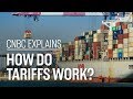 How Do Tariffs Work CNBC Explains