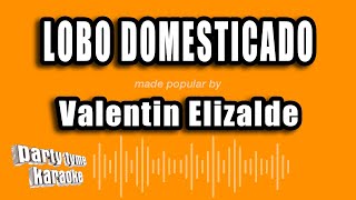 Valentin Elizalde - Lobo Domesticado (Versión Karaoke)