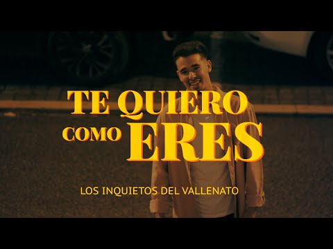 Te Quiero Como Eres, Los Inquietos Del Vallenato, Video Letra