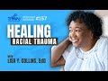 Episode 157 HEALING RACIAL TRAUMA With Lisa Y Collins EdD