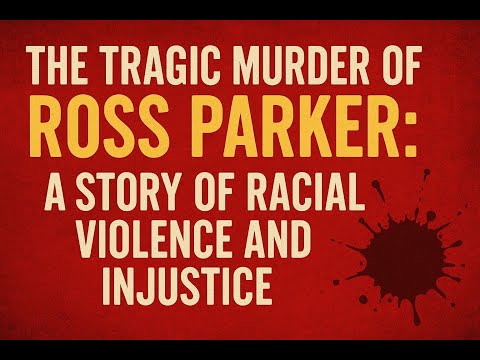 The Tragic Murder of Ross Parker A Story of Racial Violence and Injustice